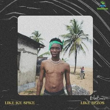 Blaqbonez – Like Ice Spice